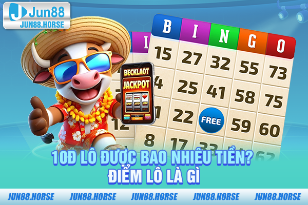 10đ lô được bao nhiêu tiền? Điểm lô là gì