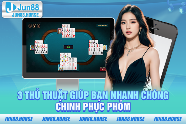 3 thủ thuật giúp bạn nhanh chóng chinh phục Phỏm