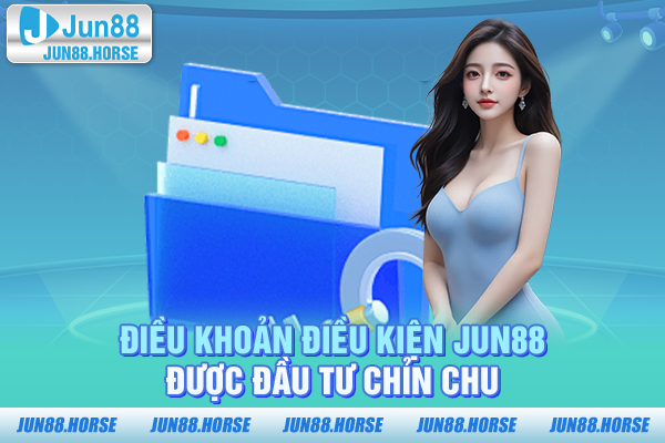 Điều khoản điều kiện JUN88 được đầu tư lớn