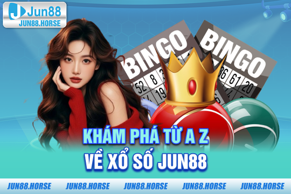 Khám phá từ A-Z về xổ số JUN88