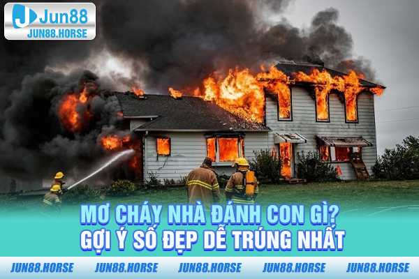 Mơ cháy nhà đánh con gì